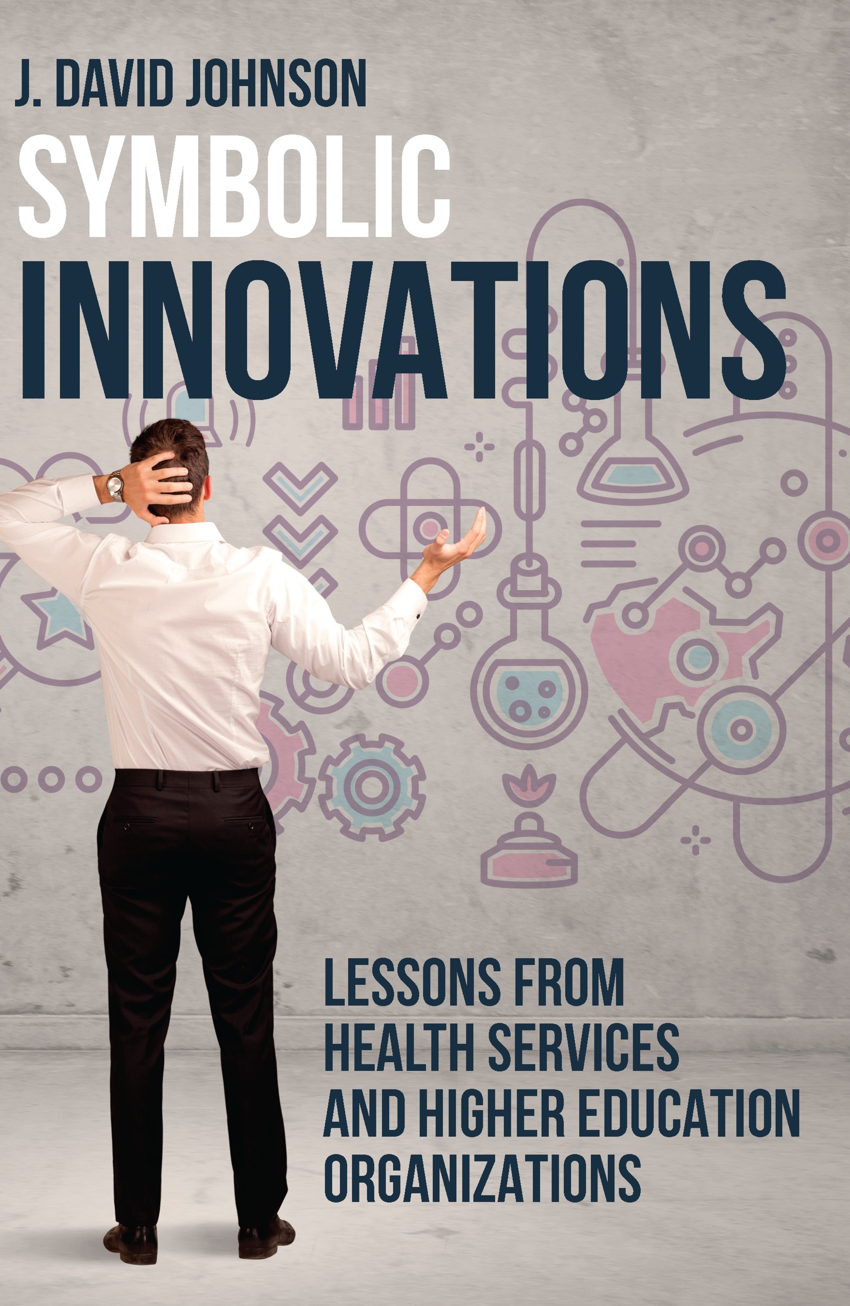 Symbolic Innovations: Lessons from Health Services and Higher Education Organizations (PDF)
