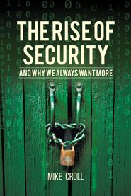 The Rise of Security and Why We Always Want More (PBK)