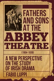 Fathers and Sons at the Abbey Theatre (1904-1938) (PBK)